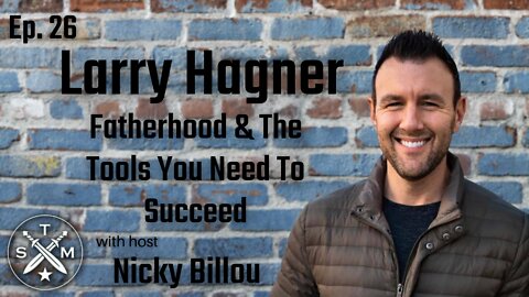 The Sovereign Man Podcast: Larry Hagner - Fatherhood & The Tools You Need To Succeed