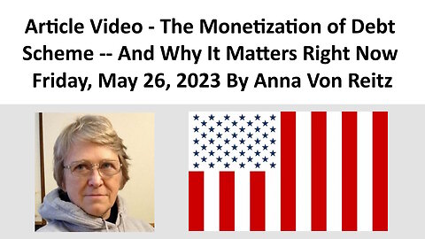 Article Video - The Monetization of Debt Scheme -- And Why It Matters Right Now By Anna Von Reitz