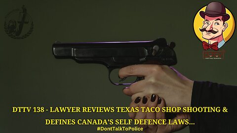 DTTV 138 – Lawyer Reviews Texas Taco Shop Shooting & Defines Canada’s Self Defence Laws
