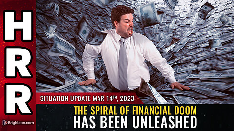 Situation Update, Mar 14, 2023 - The spiral of FINANCIAL DOOM has been unleashed