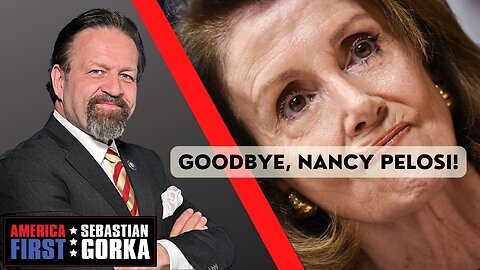 Sebastian Gorka FULL SHOW: Goodbye, Nancy Pelosi!