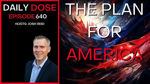 The Plan for America | Ep. 640- Daily Dose