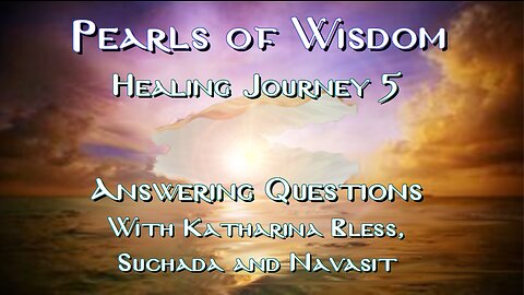 Pearls of Wisdom: Healing Journey 5: Q&A