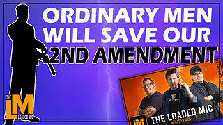 ORDINARY MEN WILL SAVE OUR 2ND AMENDMENT | The Loaded Mic | EP118 CLIP