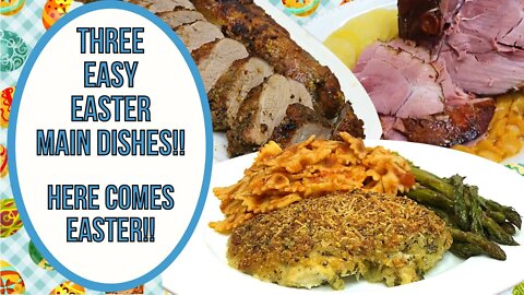 3 EASY EASTER MAIN DISHES!! HERE COMES EASTER!!