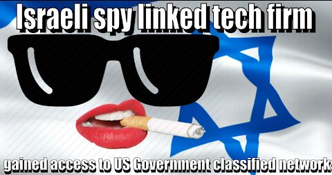 Israeli spy linked tech firm gained access to US Government classified networks