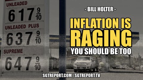 INFLATION IS RAGING. YOU SHOULD BE TOO. -- BILL HOLTER