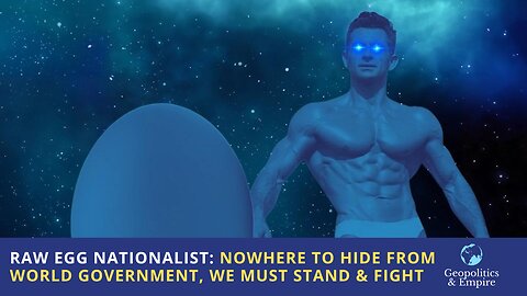 Raw Egg Nationalist: Nowhere To Hide From World Government, We Must Stand & Fight