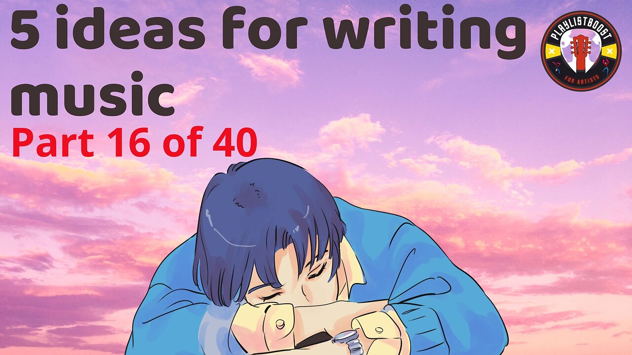 5-ideas-for-writing-music-part-16-of-40