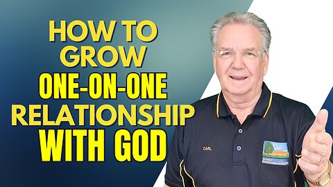 How to Grow your One-on-One Relationship with God