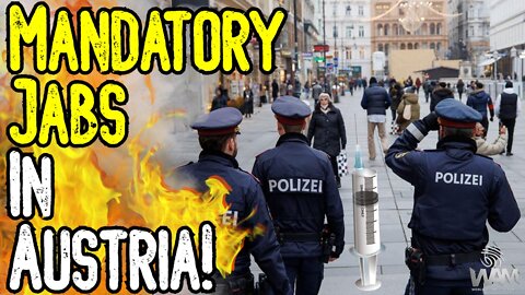 MANDATORY JABS In Austria! - They're Coming For EVERYONE! - Massive Fines & Prison Time?