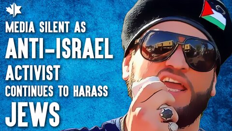 Media Silent As Toronto Anti-Israel Activist Continues to Harass Jews