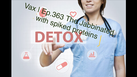 Vax | Ep.363 The Jabbinated with spiked proteins 05-18-2022