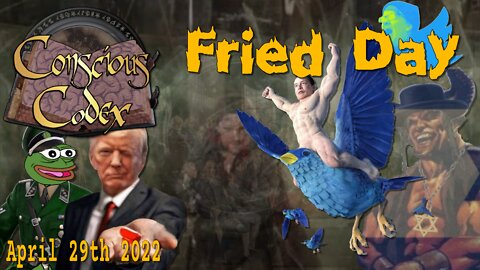 Conscious Codex 58: Fried Day
