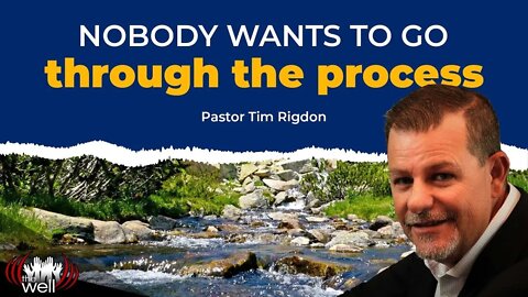 Nobody wants to go through the process | Clip by Pastor Tim Rigdon | The Well