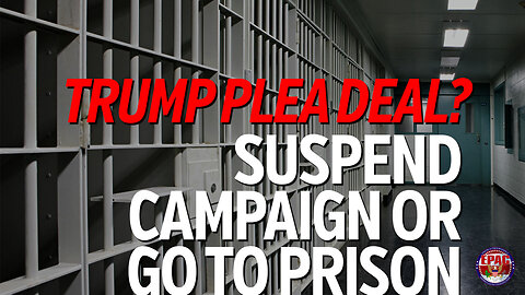 DOJ Signaling a Plea Deal for Trump: “Suspend Campaign or go to Prison!"