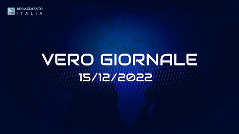 VERO GIORNALE, 15.12.2022 – Il telegiornale di FEDERAZIONE RINASCIMENTO ITALIA