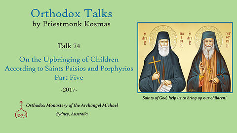 Talk 74: On the Upbringing of Children According to Saints Paisios and Porphyrios - Part 5