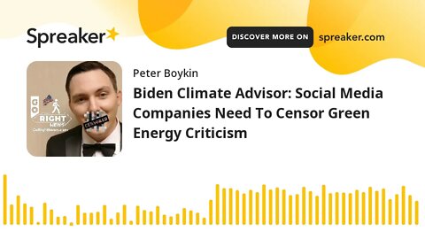 Biden Climate Advisor: Social Media Companies Need To Censor Green Energy Criticism