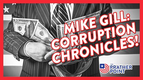 MIKE GILL: CORRUPTION CHRONICLES!
