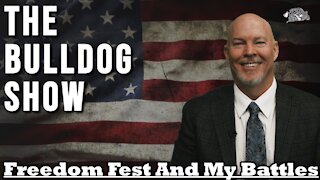 Freedom Fest And My Battles | The Bulldog Show