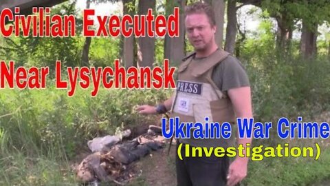 Civilian Found Executed In "Lysychansk Cauldron" (UKRAINE WAR CRIME)