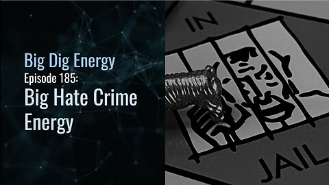 Big Dig Energy Episode 185: Big Hate Crime Energy