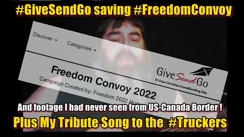 #GiveSendGo saving #FreedomConvoy + #TributeSong I wrote ! AND footage from US BORDER !