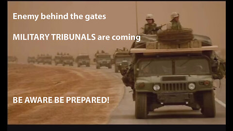 Enemy behind the gates - MILITARY TRIBUNALS are coming - BE AWARE BE PREPARED