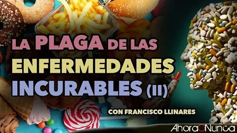 LA PLAGA DE LAS ENFERMEDADES INCURABLES (PARTE II) | TE QUIEREN ENFERMO | Con Francisco Llinares