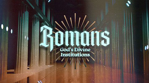 Romans Pt.34 God's Divine Institutions ~ Ron Tucker
