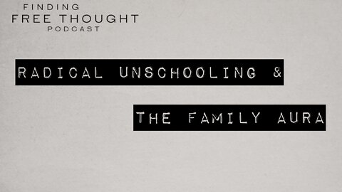 Radical Unschooling & the Family Aura