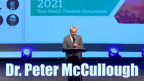 Dr. Peter McCullough - 2021 Your Health Freedom Symposium