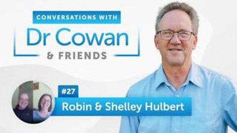 Robin & Shelley Hulbert | Episode 27 | Conversations with Dr. Cowan & Friends