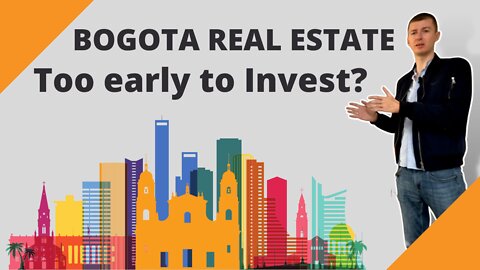 Real Estate investment in BOGOTA Colombia - too early to invest?