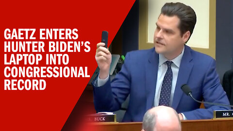 BREAKING: Matt Gaetz Enters Hunter Biden's Laptop Into the Congressional Record