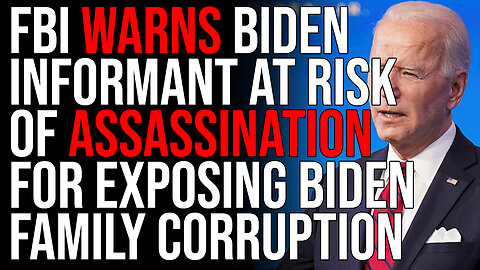 FBI WARNS Biden Informant At Risk Of ASSASSINATION For Exposing Biden Family Corruption