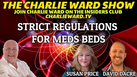 STRICT REGULATIONS FOR MEDBEDS WITH DAVID DACRE, SUSAN PRICE & CHARLIE WARD