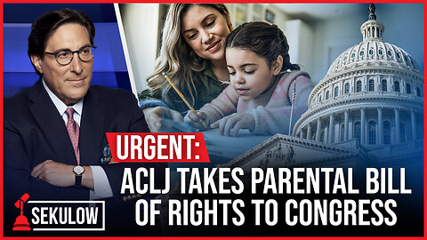 URGENT: ACLJ Takes Parental Bill of Rights to Congress