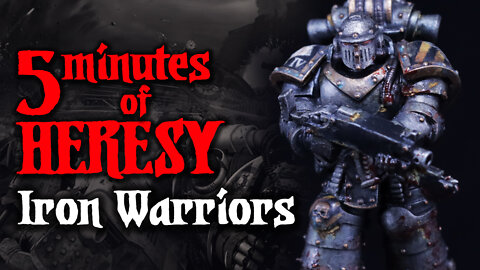 5 Minutes Of Heresy: Iron Warriors