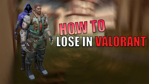 HOW TO LOSE IN VALORANT!