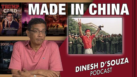 MADE IN CHINA Dinesh D’Souza Podcast Ep593