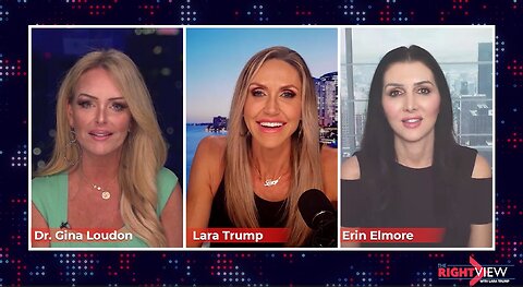 The Right View with Lara Trump, Dr. Gina Loudon, & Erin Elmore