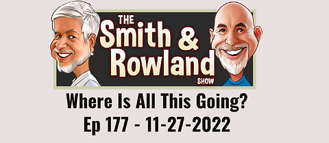 Where Is All This Going? - Ep 177 - 11-27-2022