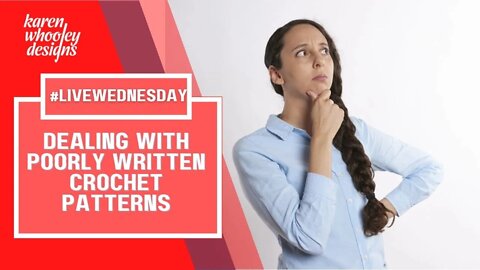 LIVE Wednesday - Dealing With Poorly Written Crochet Patterns