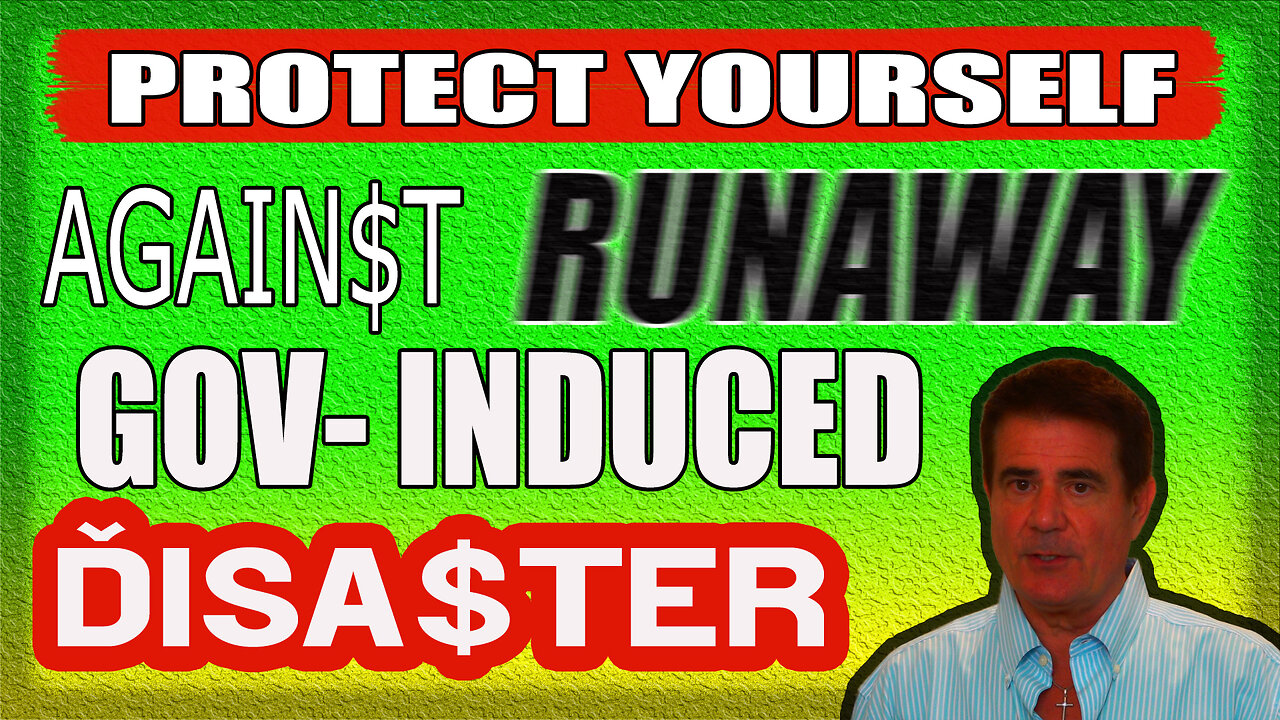 Protect Yourself Against Runaway Gov-Induced Financial Disaster!