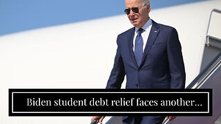 Biden student debt relief faces another legal challenge