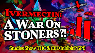 Ivermectin-Fueled STONER GENOCIDE?! CBD & THC Inhibit Pgp, The Protein That Limits IVM Toxicity