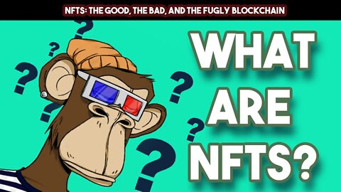 NFTs: The Good, the Bad, and the Fugly Blockchain
