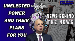 Unelected Power and Their Plans for You | NEWS BEHIND THE NEWS November 24th, 2022